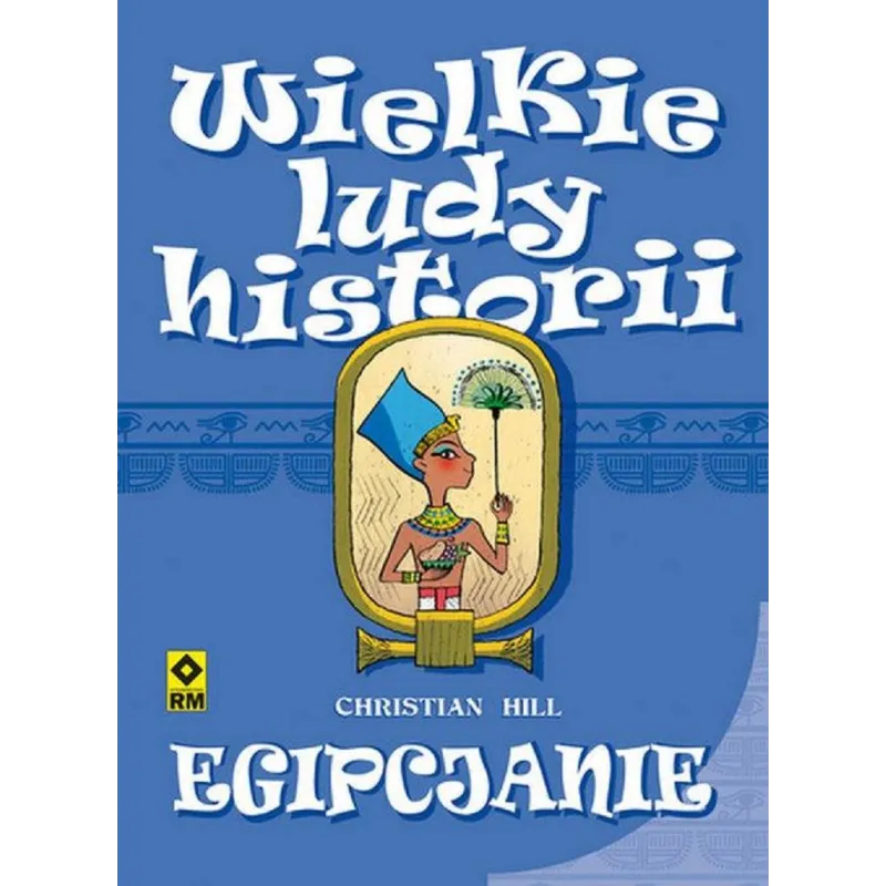 EGIPCJANIE WIELKIE LUDY HISTORII Christian Hill - Wydawnictwo RM