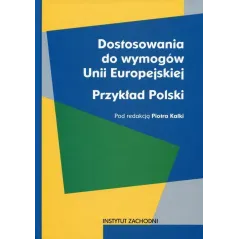 DOSTOSOWANIA DO WYMOGÓW UNII EUROPEJSKIEJ PRZYKŁAD POLSKI Piotr Kalka - 