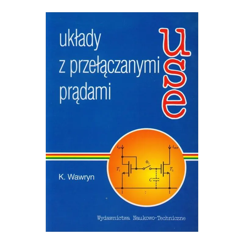 UKŁADY Z PRZEŁĄCZANYMI PRĄDAMI Krzysztof Wawryn - Wydawnictwo Naukowo - Techniczne