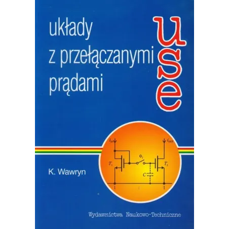 UKŁADY Z PRZEŁĄCZANYMI PRĄDAMI Krzysztof Wawryn - Wydawnictwo Naukowo - Techniczne