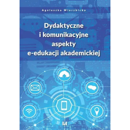 DYDAKTYCZNE I KOMUNIKACYJNE ASPEKTY E-EDUKACJI AKADEMICKIEJ Agnieszka Wierzbicka - Wydawnictwo Uniwersytetu Łódzkiego