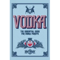 VODKA THE ESSENTIAL GUIDE FOR VODKA PURISTS Dave Broom - Cartlton Books