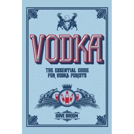 VODKA THE ESSENTIAL GUIDE FOR VODKA PURISTS Dave Broom - Cartlton Books