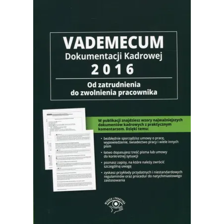 VADEMECUM DOKUMENTACJI KADROWEJ 2016 OD ZATRUDNIENIA DO ZWOLNIENIA PRACOWNIKA - Wiedza i Praktyka