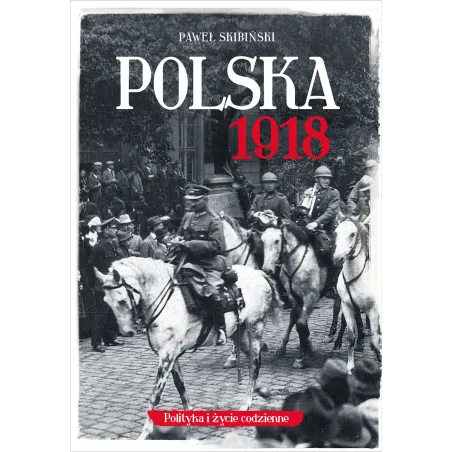 Polska 1918. Polityka I Życie Codzienne