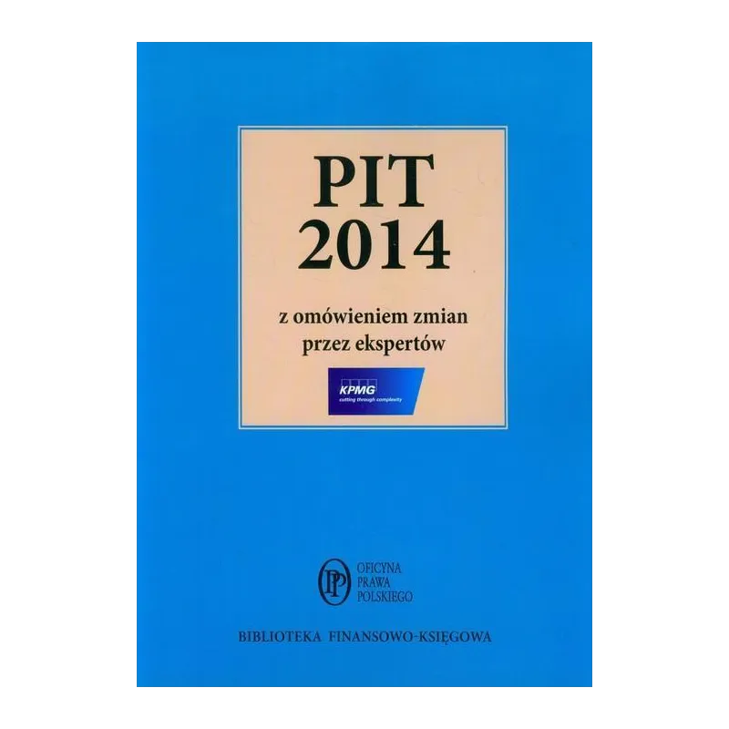 PIT 2014 Z OMÓWIENIEM ZMIAN PRZEZ EKSPERTÓW Marek Kobylański - Oficyna Prawa Polskiego