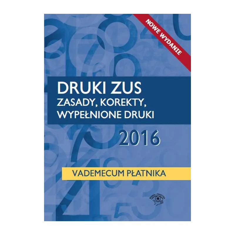 DRUKI ZUS 2016 ZASADY KOREKTY WYPEŁNIONE DRUKI VADEMECUM PŁATNIKA - Wiedza i Praktyka