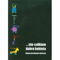 NIE-CAŁKIEM DOBRA KOBIETA Małgorzata Gwiazda-Elmerych - CKH