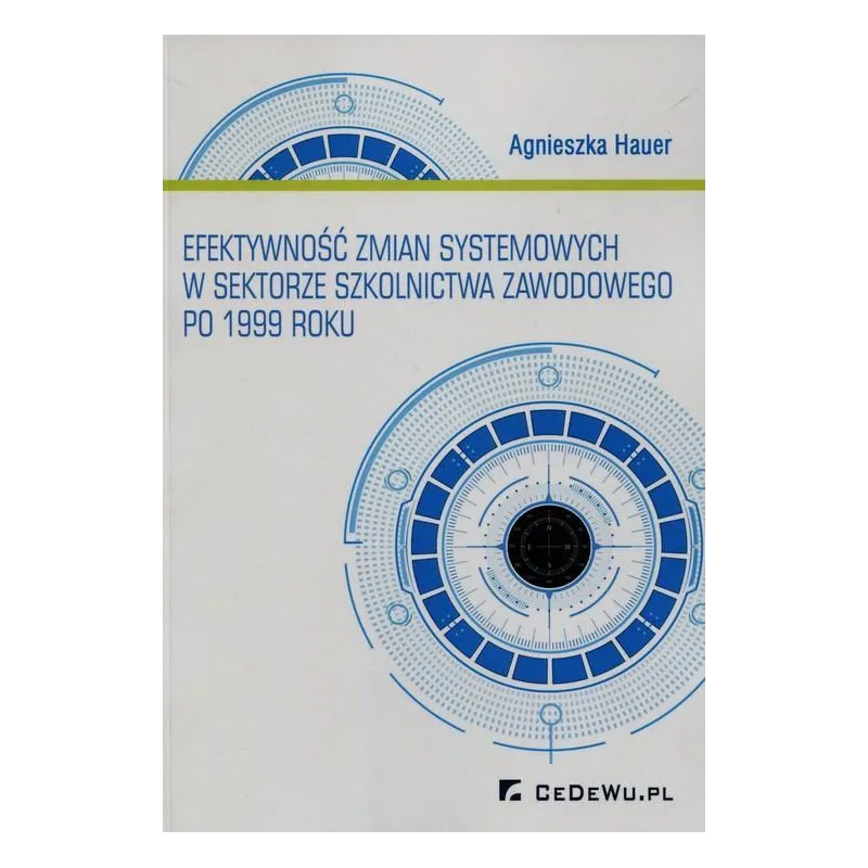 EFEKTYWNOŚĆ ZMIAN SYSTEMOWYCH W SEKTORZE SZKOLNICTWA ZAWODOWEGO PO 1999 ROKU Agnieszka Hauer - CEDEWU