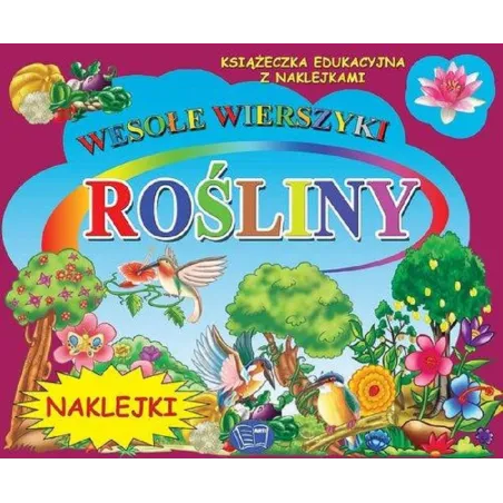 ROŚLINY. WESOŁE WIERSZYKI. KSIĄŻECZKA EDUKACYJNA Z NAKLEJKAMI - Arti