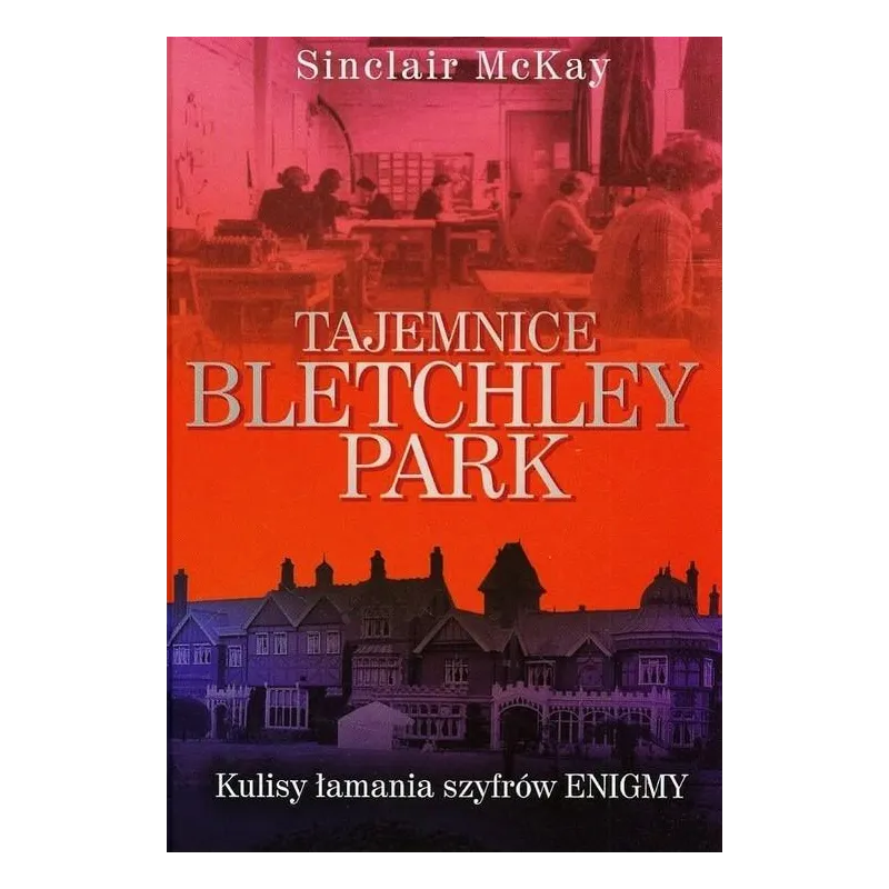 TAJEMNICE BLETCHLEY PARK Sinclair McKay - Muza