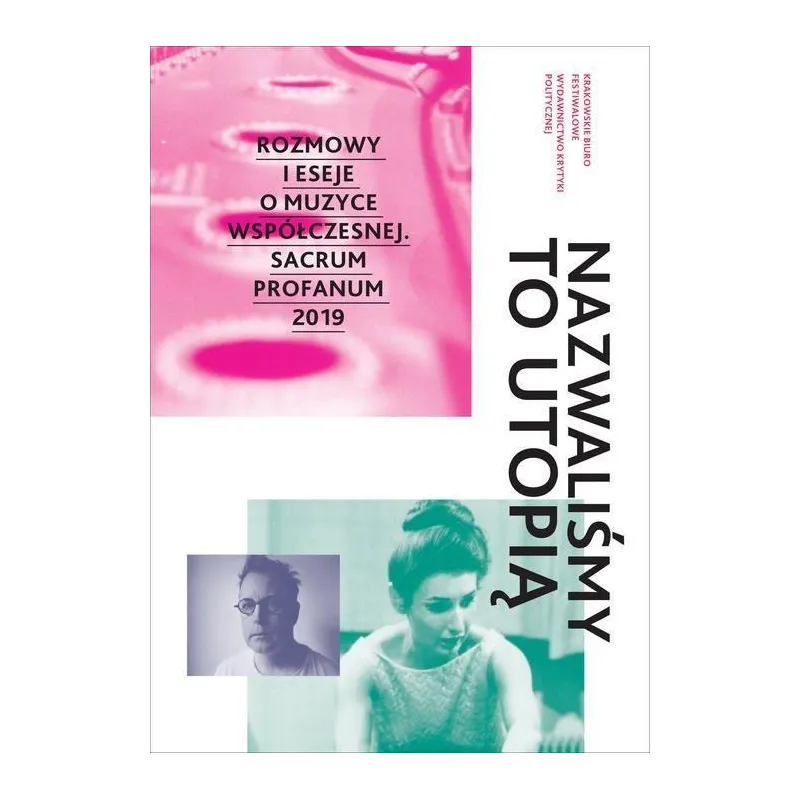 NAZWALIŚMY TO UTOPIĄ ROZMOWY I ESEJE O MUZYCE WSPÓŁCZESNEJ. SACRUM PROFANUM 2019 - Wydawnictwo Krytyki Politycznej