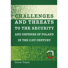CHALLENGES AND THREATS TO THE SECURITY AND DEFENSE OF POLAND IN THE 21ST CENTURY - Aspra