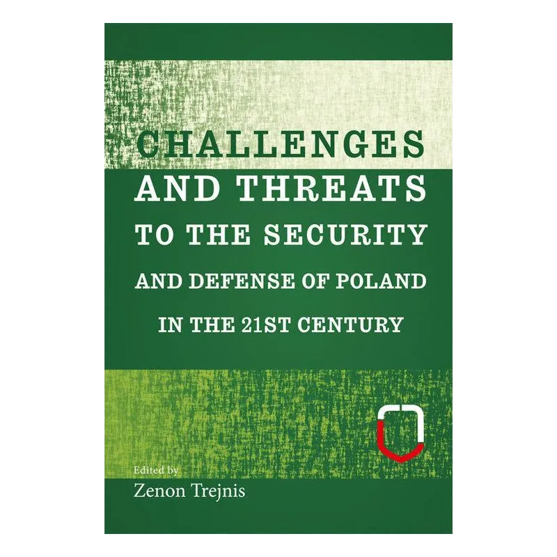 CHALLENGES AND THREATS TO THE SECURITY AND DEFENSE OF POLAND IN THE 21ST CENTURY - Aspra