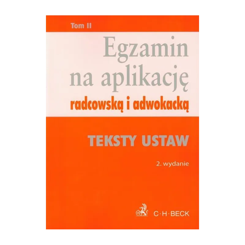 EGZAMIN NA APLIKACJĘ RADCOWSKĄ I ADWOKACKĄ TEKSTY USTAW - C.H. Beck