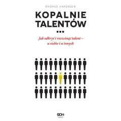 KOPALNIE TALENTÓW JAK ODKRYĆ I ROZWINĄĆ TALENT U SIEBIE I U INNYCH Rasmus Ankersen - Sine Qua Non