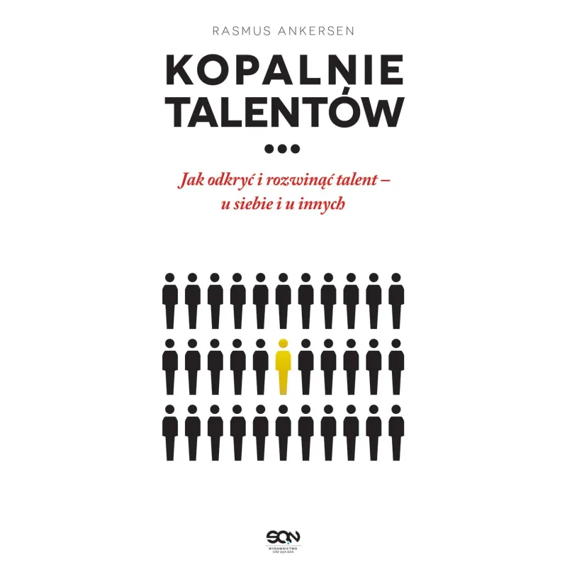 KOPALNIE TALENTÓW JAK ODKRYĆ I ROZWINĄĆ TALENT U SIEBIE I U INNYCH Rasmus Ankersen - Sine Qua Non