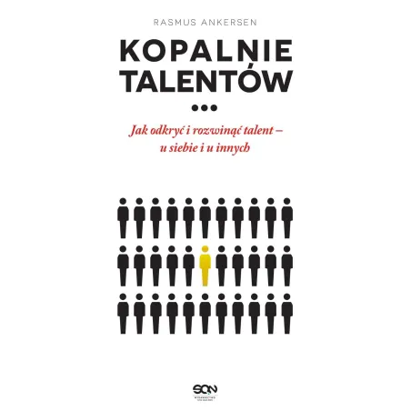 KOPALNIE TALENTÓW JAK ODKRYĆ I ROZWINĄĆ TALENT U SIEBIE I U INNYCH Rasmus Ankersen - Sine Qua Non
