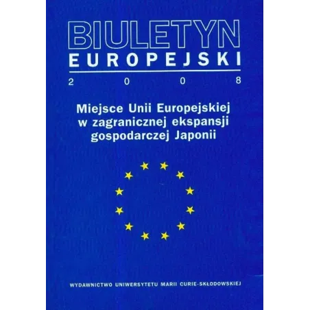 BIULETYN EUROPEJSKI 2008 MIEJSCE UNII EUROPEJSKIEJ W ZAGRANICZNEJ EKSPANSJI GOSPODARCZEJ JAPONII Paweł Pasierbiak - UMCS Wyd...