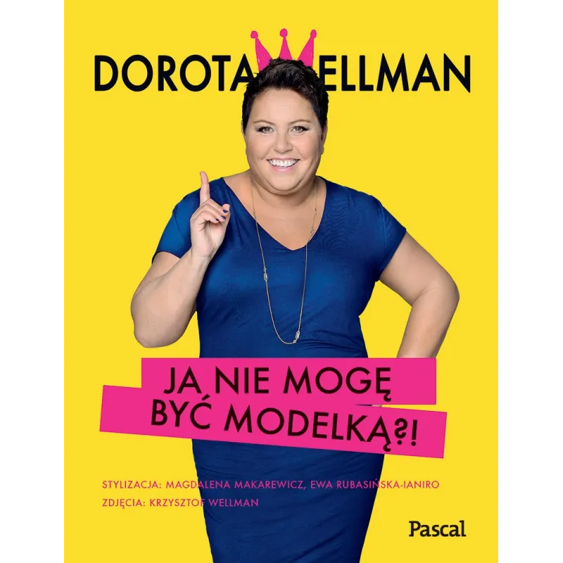 JA NIE MOGĘ BYĆ MODELKĄ?! Dorota Wellman - Pascal JA NIE MOGĘ BYĆ MODELKĄ?! Dorota Wellman - Pascal
