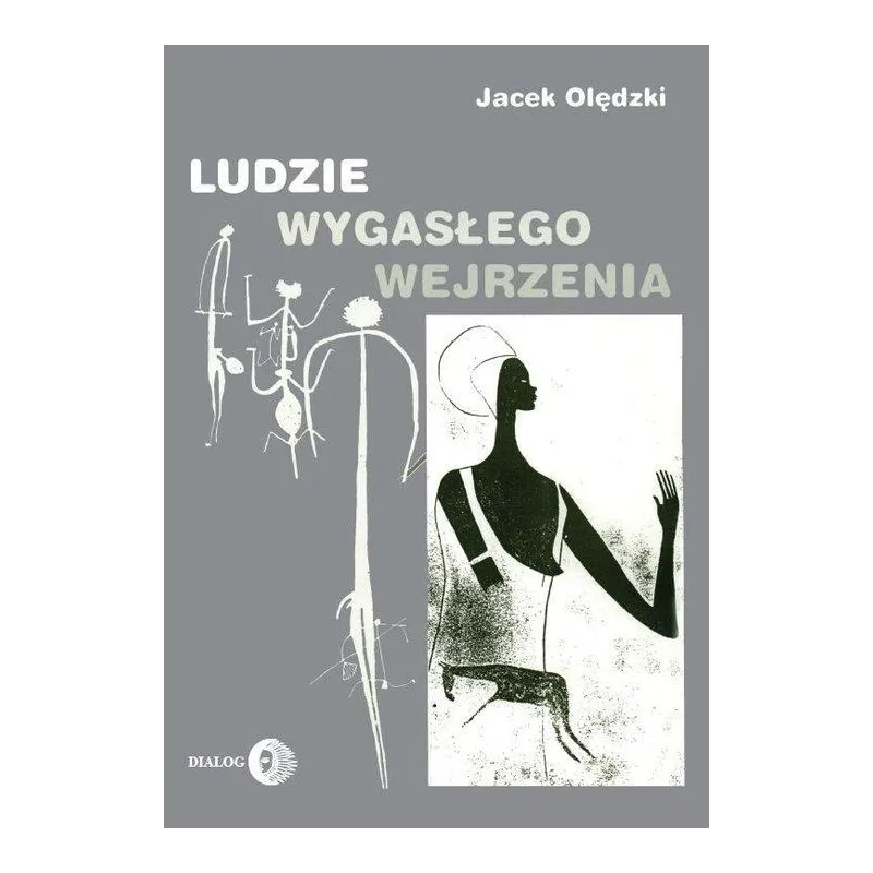 LUDZIE WYGASŁEGO WEJRZENIA SZKICE POŚWIĘCONE WYBRANYM KULTUROM PIERWOTNYM DAWNEGO I WSPÓŁCZESNEGO ŚWIATA Jacek Olędzki...
