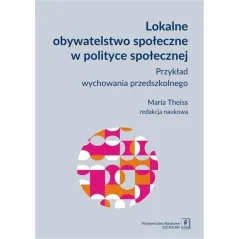 LOKALNE OBYWATELSTWO SPOŁECZNE W POLITYCE SPOŁECZNEJ PRZYKŁAD WYCHOWANIA PRZEDSZKOLNEGO Maria Theiss - Scholar