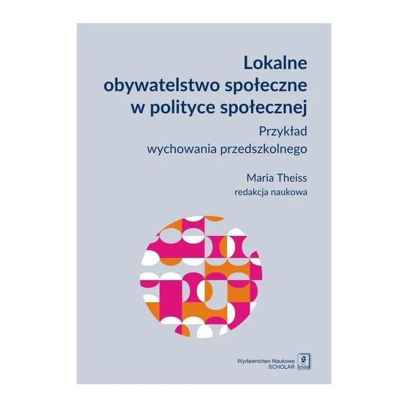 LOKALNE OBYWATELSTWO SPOŁECZNE W POLITYCE SPOŁECZNEJ PRZYKŁAD WYCHOWANIA PRZEDSZKOLNEGO Maria Theiss - Scholar