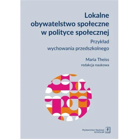 LOKALNE OBYWATELSTWO SPOŁECZNE W POLITYCE SPOŁECZNEJ PRZYKŁAD WYCHOWANIA PRZEDSZKOLNEGO Maria Theiss - Scholar