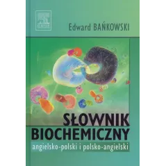 SŁOWNIK BIOCHEMICZNY ANGIELSKO-POLSKI POLSKO-ANGIELSKI Edward Bańkowski - Edra Urban & Partner