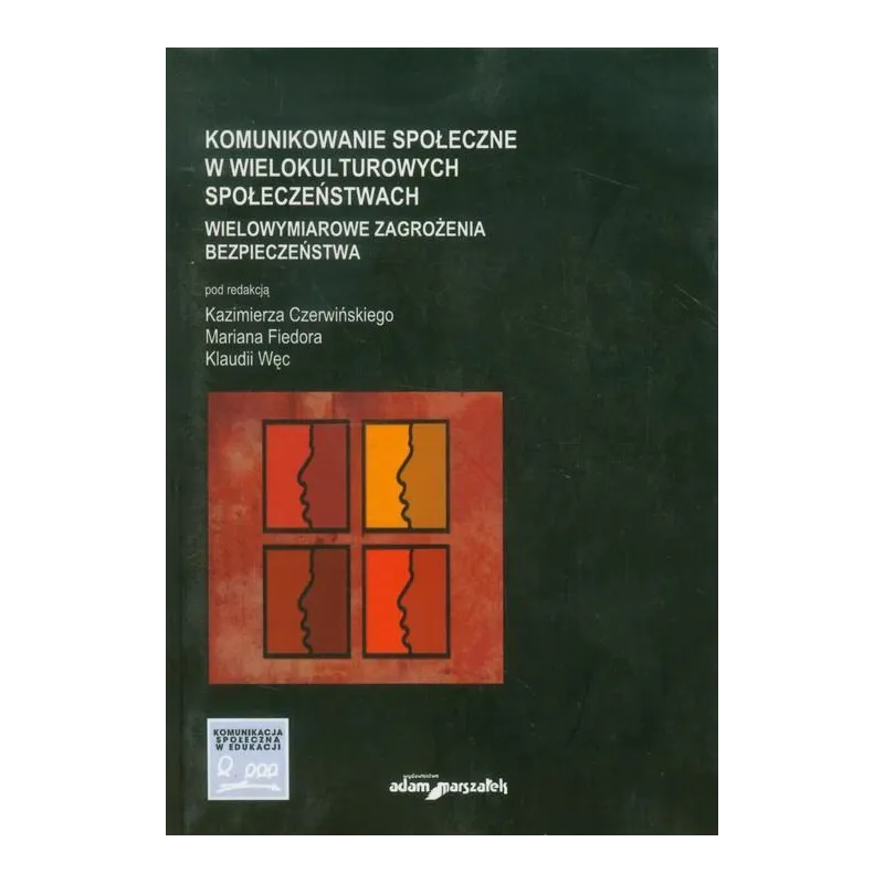 KOMUNIKOWANIE SPOŁECZNE W WIELOKULTUROWYCH SPOŁECZEŃSTWACH WIELOWYMIAROWE ZAGROŻENIA BEZPIECZEŃSTWA - Adam Marszałek