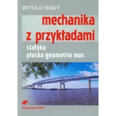 MECHANIKA Z PRZYKŁADAMI STATYKA, PŁASKA GEOMETRIA MAS Witold Biały - WNT