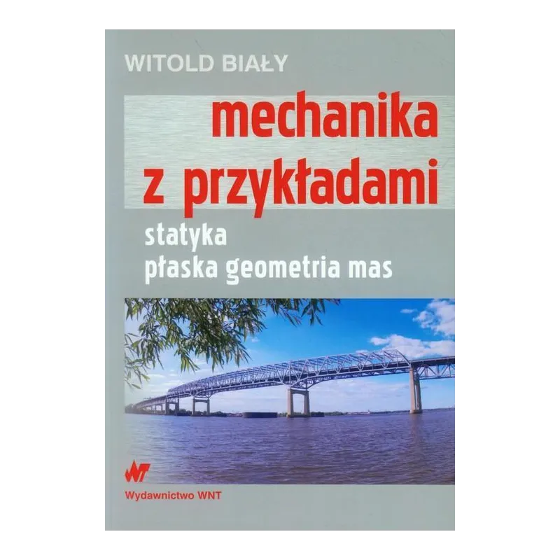 MECHANIKA Z PRZYKŁADAMI STATYKA, PŁASKA GEOMETRIA MAS Witold Biały - WNT