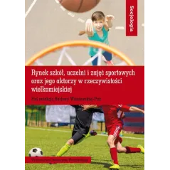 RYNEK SZKÓŁ UCZELNI I ZAJĘĆ SPORTOWYCH ORAZ JEGO AKTORZY W RZECZYWISTOŚCI WIELKOMIEJSKIEJ - Wydawnictwo Uniwersytetu Wro...