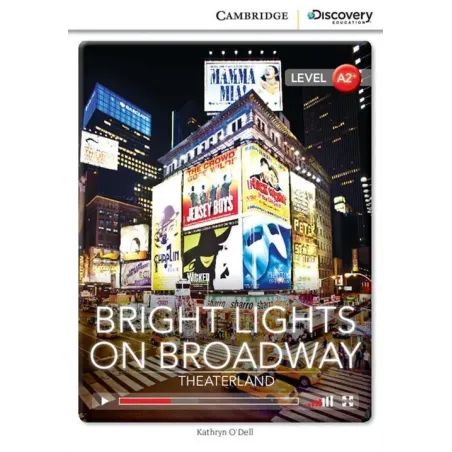 BRIGHT LIGHTS ON BROADWAY: THEATERLAND LOW INTERMEDIATE A2+ Kathryn ODell - Cambridge University Press