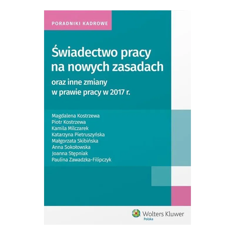 ŚWIADECTWO PRACY NA NOWYCH ZASADACH ORAZ INNE ZMIANY W PRAWIE PRACY W 2017 R Magdalena Kostrzewa - Wolters Kluwer