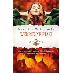 WĘDROWNE PTAKI ROK NA KWIATOWEJ Karolina Wilczyńska - Czwarta Strona