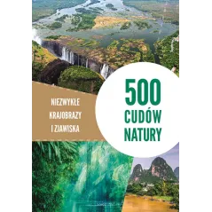 500 CUDÓW NATURY NIEZWYKŁE KRAJOBRAZY I ZJAWISKA - SBM