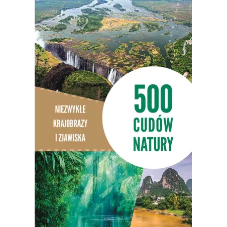 500 CUDÓW NATURY NIEZWYKŁE KRAJOBRAZY I ZJAWISKA - SBM