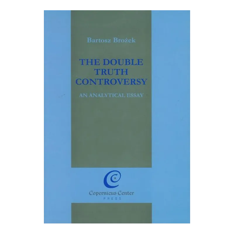 THE DOUBLE TRUTH CONTROVERSY Bartosz Brożek - Copernicus Center Press