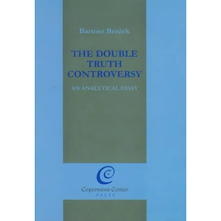 THE DOUBLE TRUTH CONTROVERSY Bartosz Brożek - Copernicus Center Press