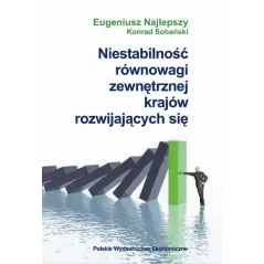 NIESTABILNOŚĆ RÓWNOWAGI ZEWNĘTRZNEJ KRAJÓW ROZWIJAJĄCYCH SIĘ Eugeniusz Najlepszy, Konrad Sobański - Polskie Wydawnict...