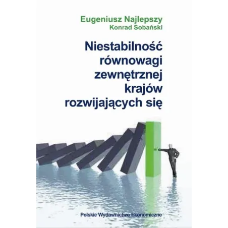 NIESTABILNOŚĆ RÓWNOWAGI ZEWNĘTRZNEJ KRAJÓW ROZWIJAJĄCYCH SIĘ Eugeniusz Najlepszy, Konrad Sobański - Polskie Wydawnict...