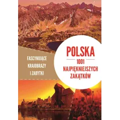 POLSKA 1001 NAJPIĘKNIEJSZYCH ZAKĄTKÓW FASCYNUJĄCE KRAJOBRAZY I ZABYTKI - SBM