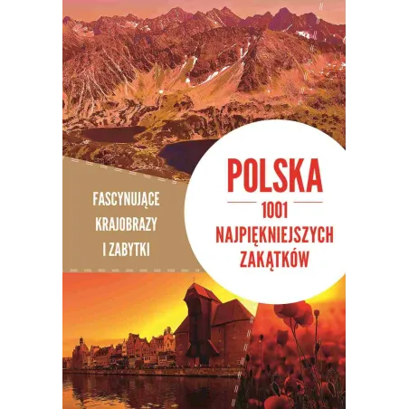 POLSKA 1001 NAJPIĘKNIEJSZYCH ZAKĄTKÓW FASCYNUJĄCE KRAJOBRAZY I ZABYTKI - SBM