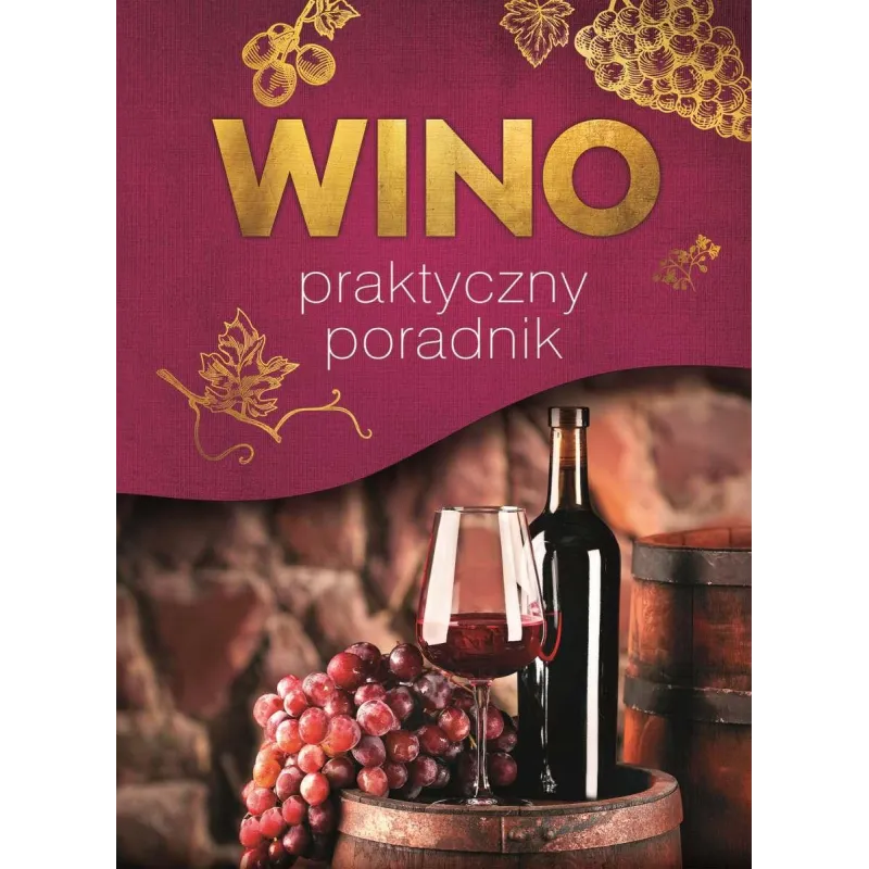 WINO PRAKTYCZNY PORADNIK Marta Szydłowska, Magdalena Binkowska - SBM