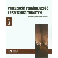 PRZESZŁOŚĆ TERAŹNIEJSZOŚĆ I PRZYSZŁOŚĆ TURYSTYKI - Wydawnictwo Uniwersytetu Łódzkiego
