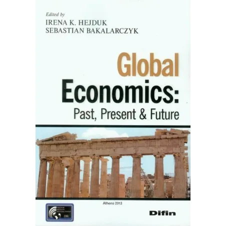 Global Economics Past Present Future Irena K. Hejduk, Sebastian Bakalarczyk Global Economics Past Present Future Irena K. Hejduk, Sebastian Bakalarczyk
