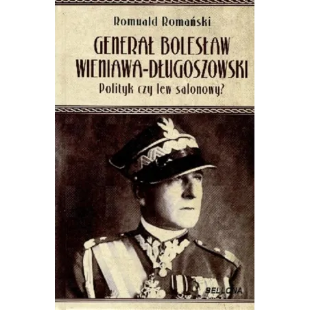 GENERAŁ BOLESŁAW WIENIAWA DŁUGOSZOWSKI Romuald Romański - Bellona