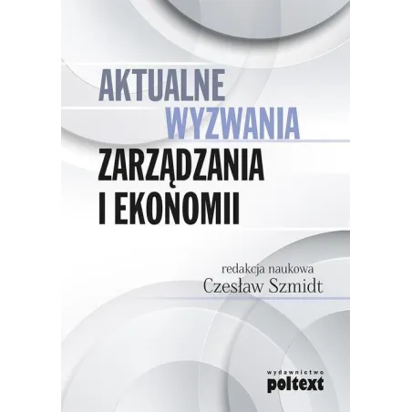 Aktualne Wyzwania Zarządzania I Ekonomii Czesław Szmidt Aktualne Wyzwania Zarządzania I Ekonomii Czesław Szmidt