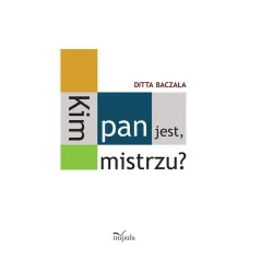 KIM PAN JEST, MISTRZU? TORUŃSKI CZWOROBOK PEDAGOGICZNY Ditta Baczała - Impuls